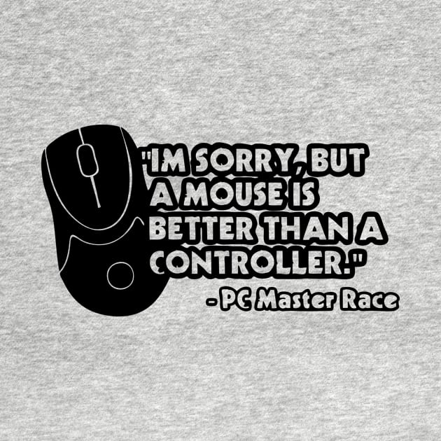 I'm Sorry, But A Mouse Is Better Than A Controller - PC Master Race by AustralianMate